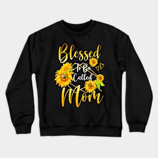 Blessed To Be Called Mom Sunflower Mothers Day Women Crewneck Sweatshirt